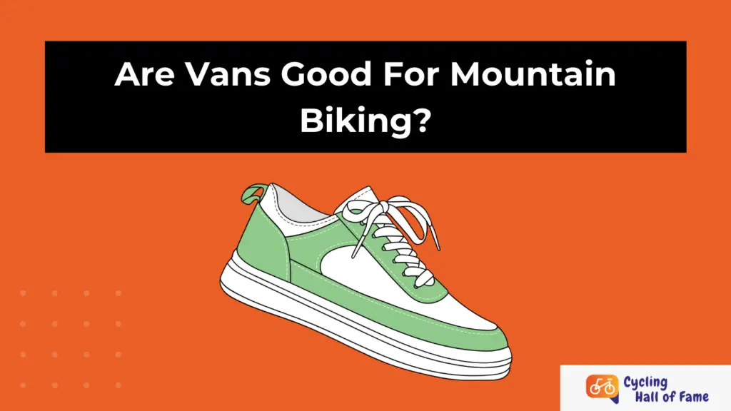 Are Vans Good For Mountain Biking? 